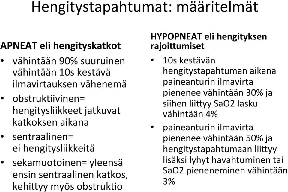 obstruk@o HYPOPNEAT eli hengityksen rajoi@umiset 10s kestävän hengitystapahtuman aikana paineanturin ilmavirta pienenee vähintään 30% ja siihen