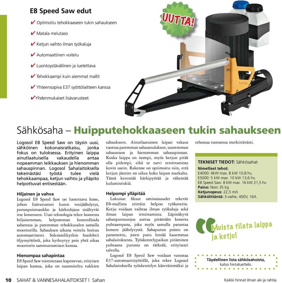 Sähkösaha Huipputehokkaaseen tukin sahaukseen Logosol E8 Speed Saw on täysin uusi, sähköinen kokonaisratkaisu, jonka fokus on tuloksessa.