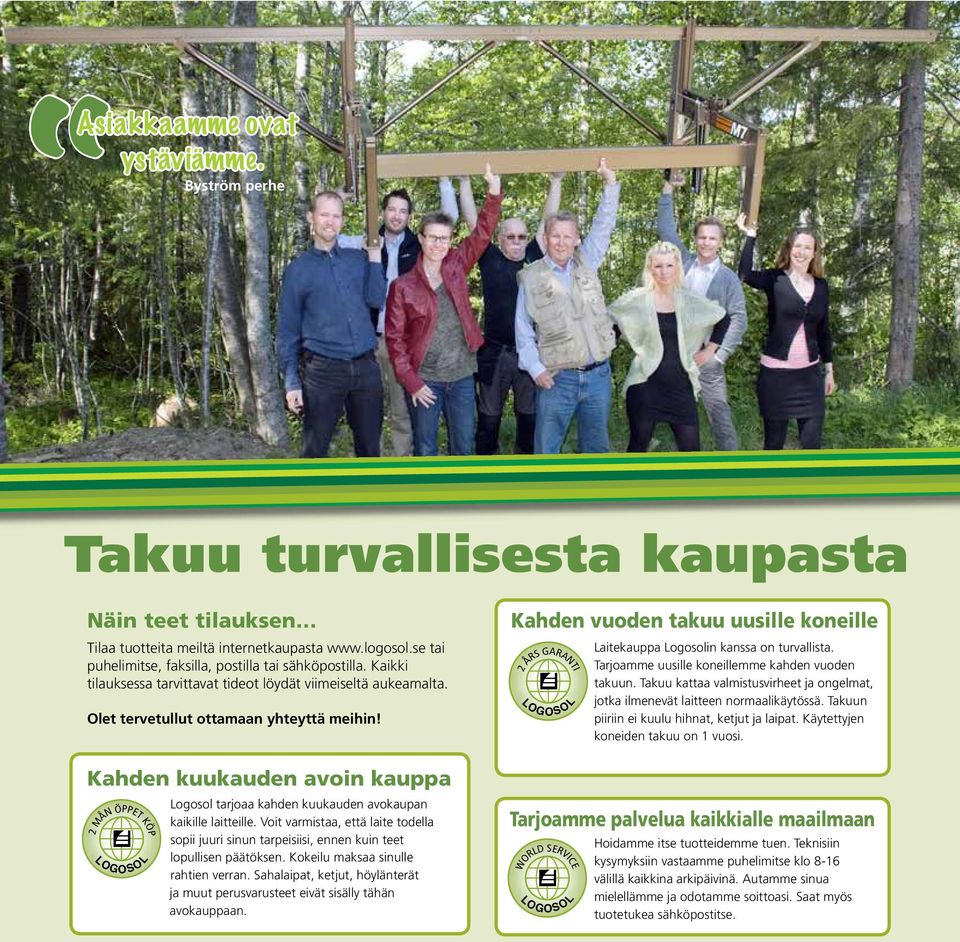 Kahden kuukauden avoin kauppa 2 MÅN ÖPPET KÖP LOGOSOL Logosol tarjoaa kahden kuukauden avokaupan kaikille laitteille.