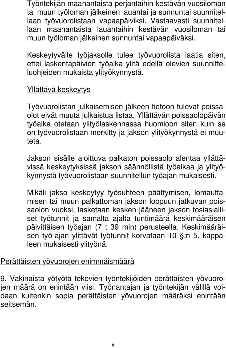 Keskeytyvälle työjaksolle tulee työvuorolista laatia siten, ettei laskentapäivien työaika ylitä edellä olevien suunnitteluohjeiden mukaista ylityökynnystä.