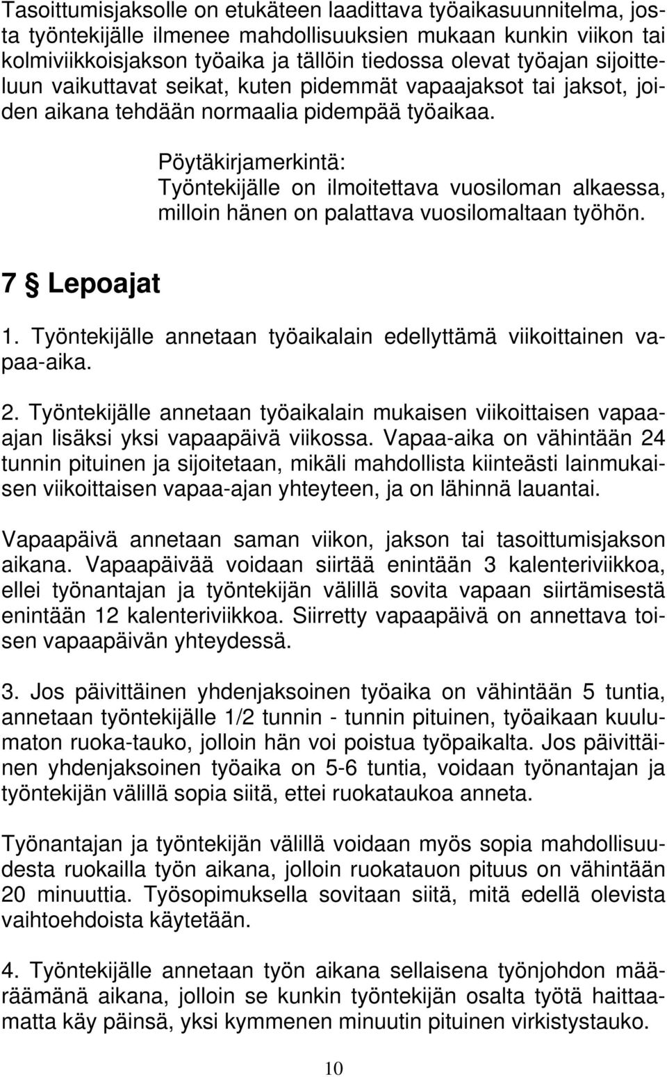 Pöytäkirjamerkintä: Työntekijälle on ilmoitettava vuosiloman alkaessa, milloin hänen on palattava vuosilomaltaan työhön. 7 Lepoajat 1.