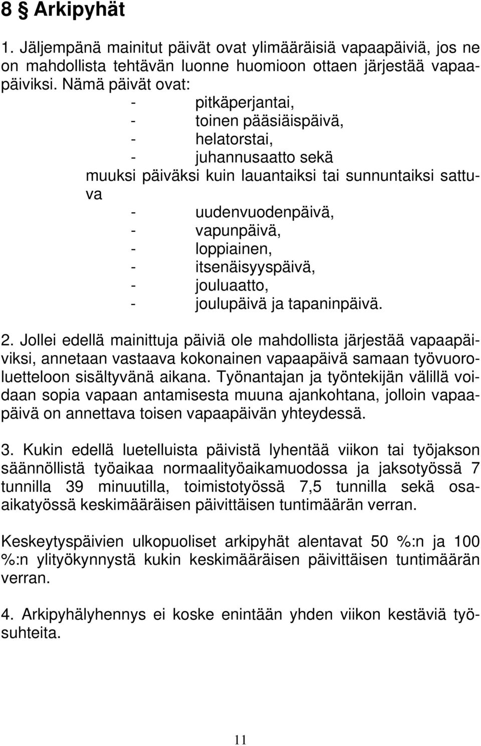 loppiainen, - itsenäisyyspäivä, - jouluaatto, - joulupäivä ja tapaninpäivä. 2.