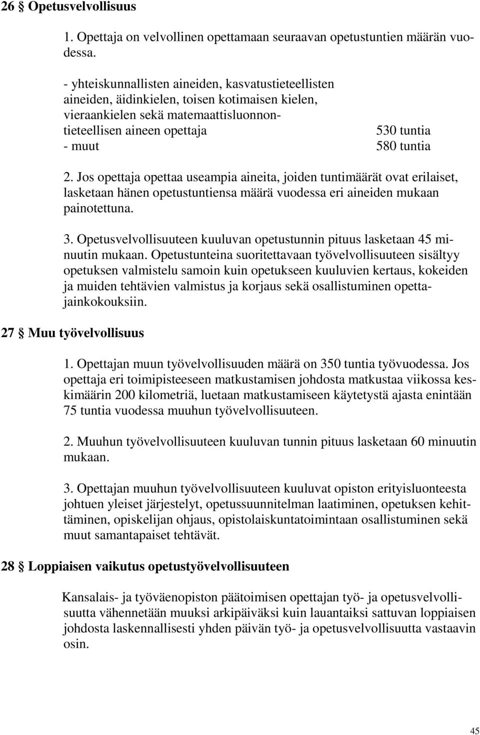 Jos opettaja opettaa useampia aineita, joiden tuntimäärät ovat erilaiset, lasketaan hänen opetustuntiensa määrä vuodessa eri aineiden mukaan painotettuna. 3.