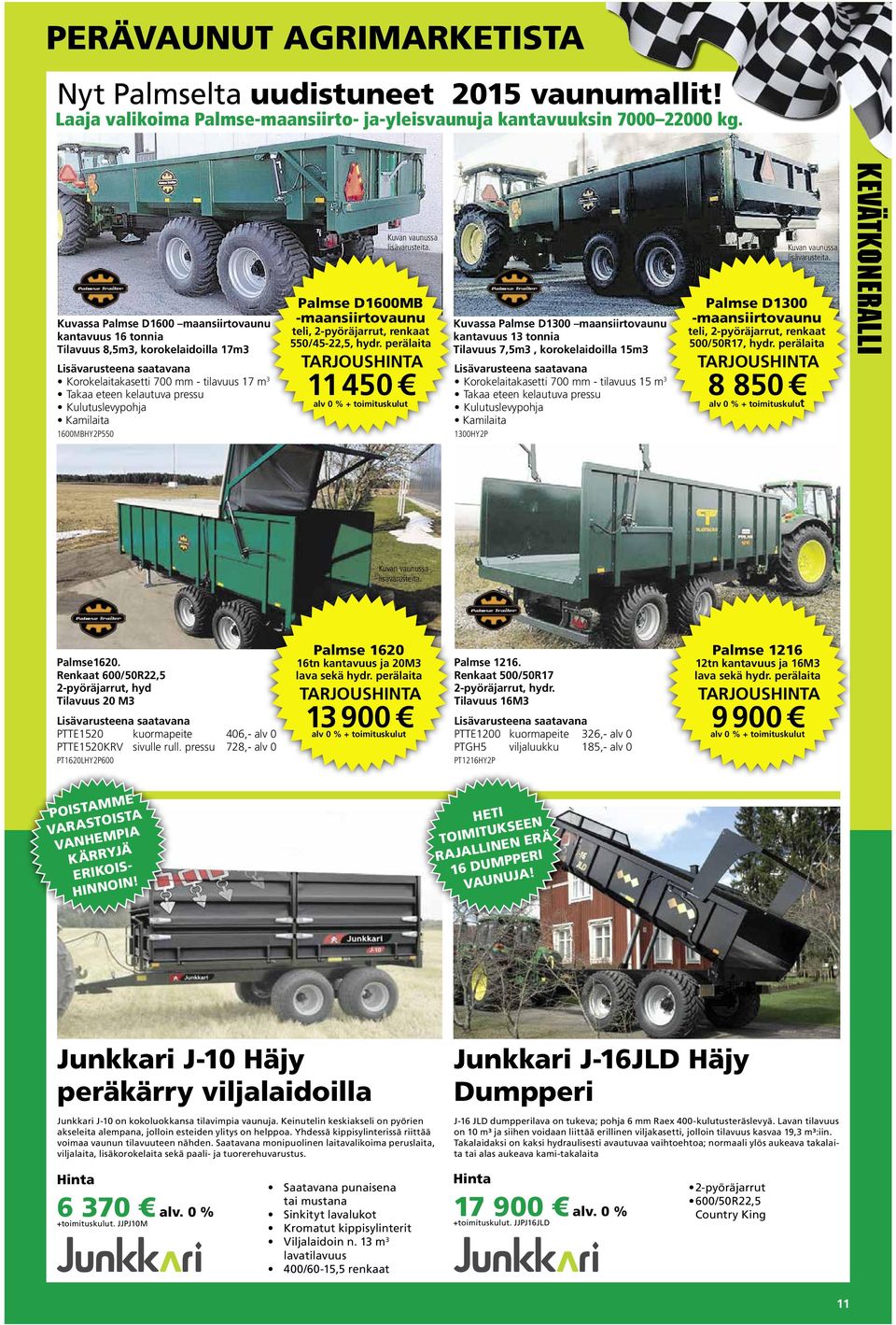 Kulutuslevypohja Kamilaita 1600MBHY2P550 Kuvan vaunussa lisävarusteita. Palmse D1600MB -maansiirtovaunu teli, 2-pyöräjarrut, renkaat 550/45-22,5, hydr.