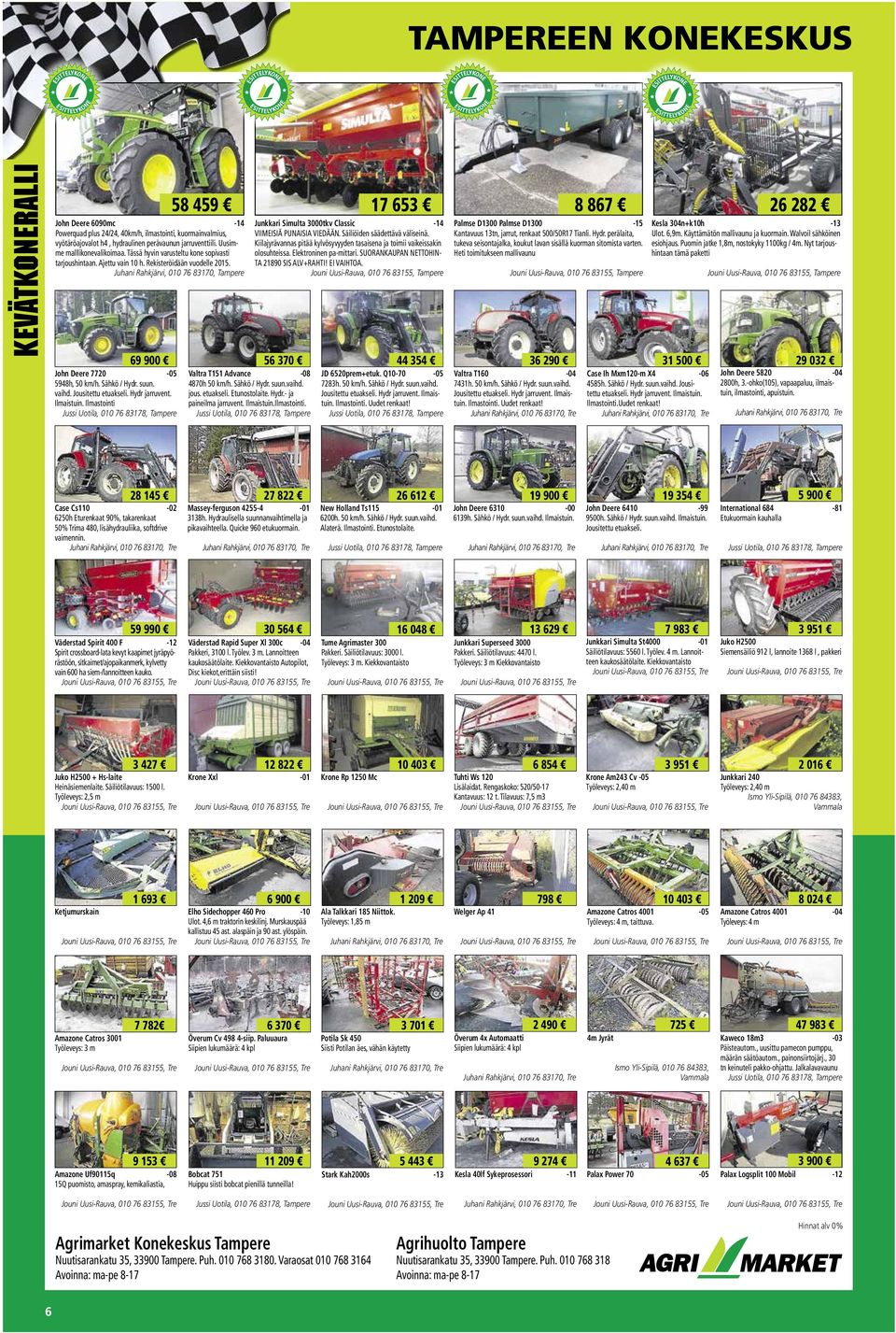 suun. vaihd. Jousitettu etuakseli. Hydr jarruvent. Ilmaistuin. Ilmastointi 58 459 Junkkari Simulta 3000tkv Classic -14 VIIMEISIÄ PUNAISIA VIEDÄÄN. Säiliöiden säädettävä väliseinä.