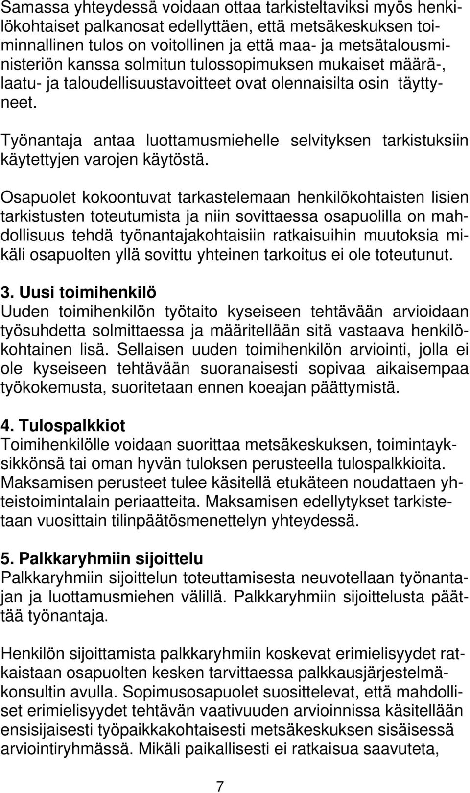 Työnantaja antaa luottamusmiehelle selvityksen tarkistuksiin käytettyjen varojen käytöstä.