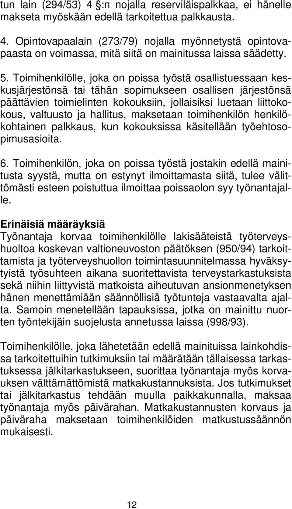 ja hallitus, maksetaan toimihenkilön henkilökohtainen palkkaus, kun kokouksissa käsitellään työehtosopimusasioita. 6.