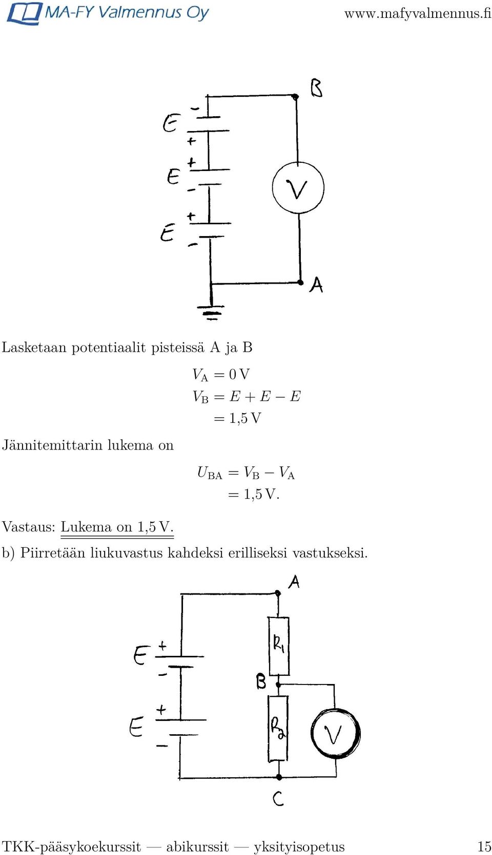 V A = 0 V V B = E + E E = 1,5 V U BA = V B V A = 1,5 V.
