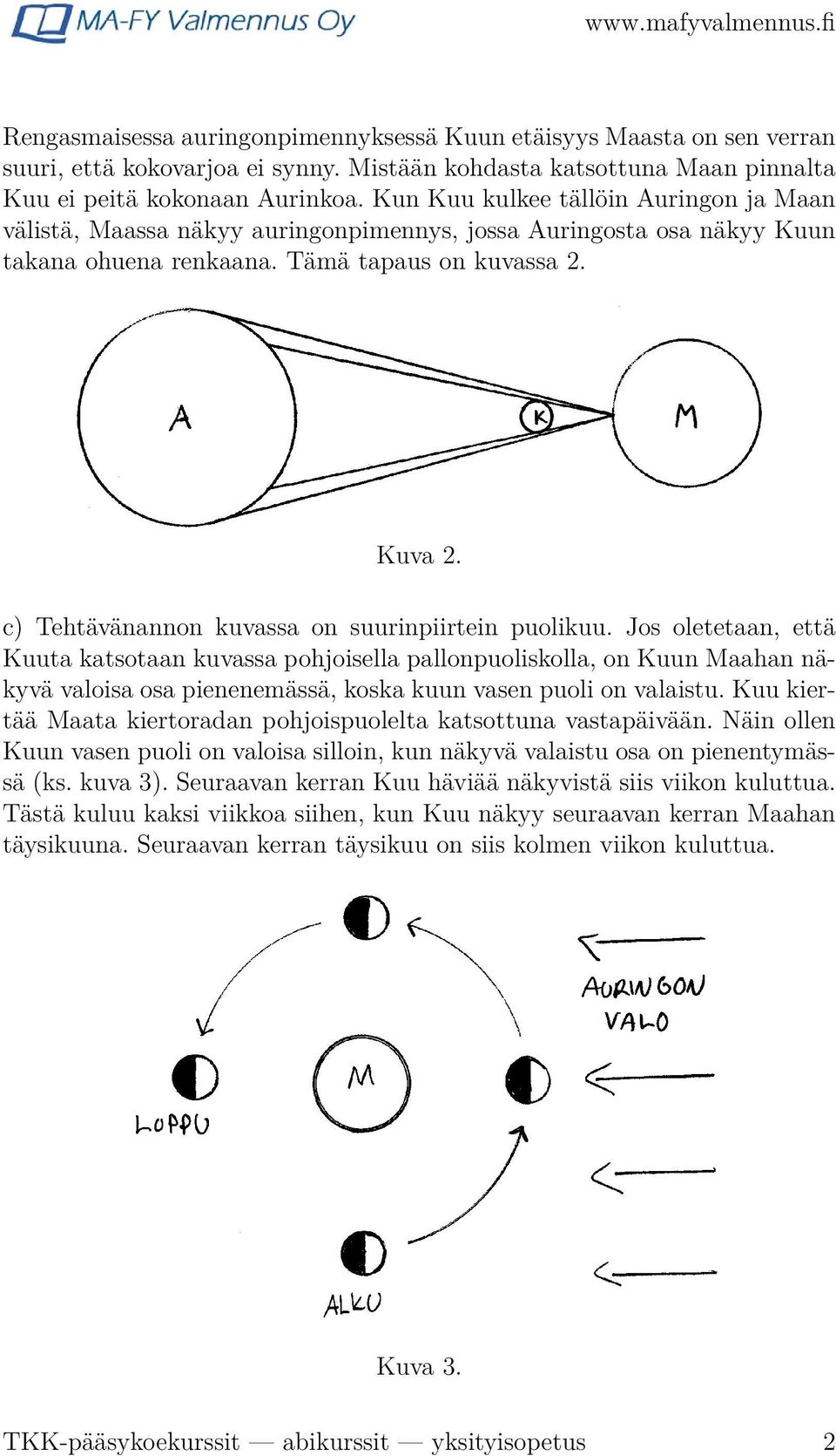 c) Tehtävänannon kuvassa on suurinpiirtein puolikuu.