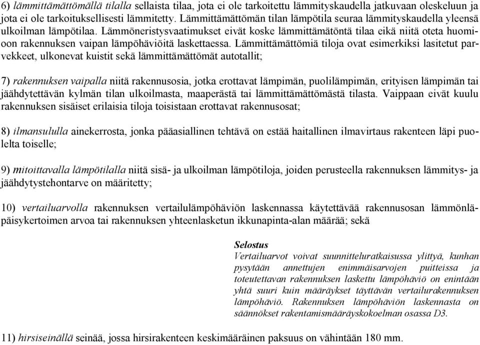 Lämmöneristysvaatimukset eivät koske lämmittämätöntä tilaa eikä niitä oteta huomioon rakennuksen vaipan lämpöhäviöitä laskettaessa.