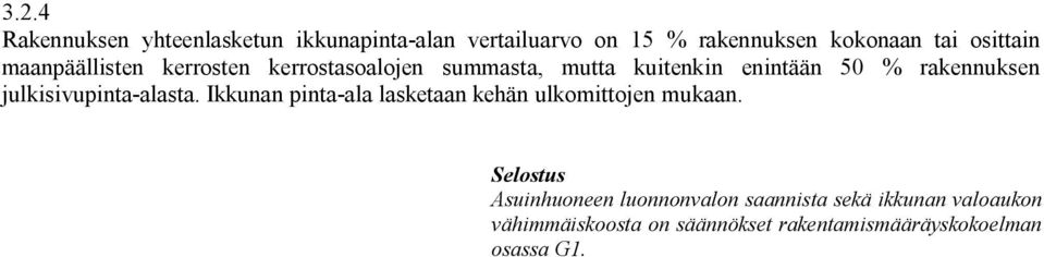 rakennuksen julkisivupinta alasta. Ikkunan pinta ala lasketaan kehän ulkomittojen mukaan.