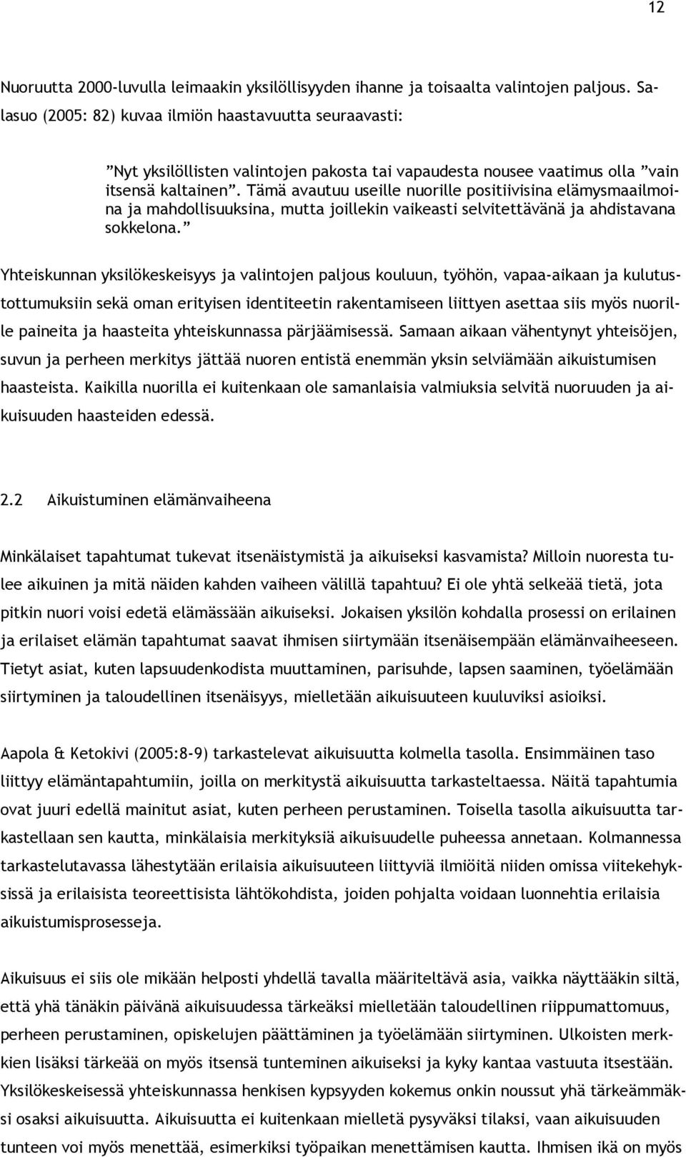 Tämä avautuu useille nuorille positiivisina elämysmaailmoina ja mahdollisuuksina, mutta joillekin vaikeasti selvitettävänä ja ahdistavana sokkelona.