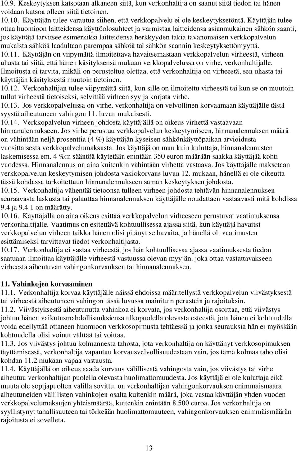 verkkopalvelun mukaista sähköä laadultaan parempaa sähköä tai sähkön saannin keskeytyksettömyyttä. 10.11.