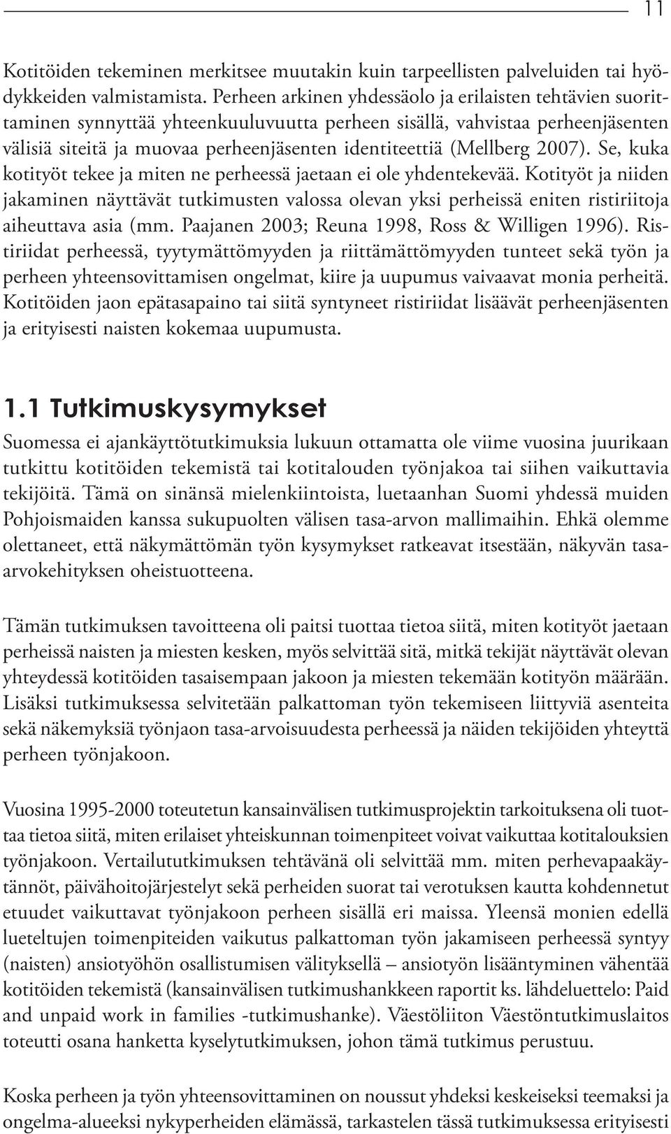 (Mellberg 2007). Se, kuka kotityöt tekee ja miten ne perheessä jaetaan ei ole yhdentekevää.