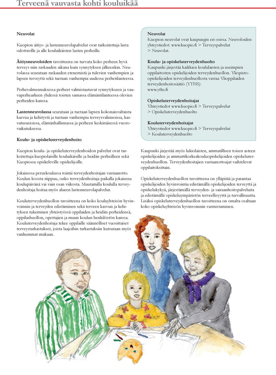 Neuvolassa seurataan raskauden etenemistä ja tulevien vanhempien ja lapsen terveyttä sekä tuetaan vanhempia uudessa perhetilanteessa.
