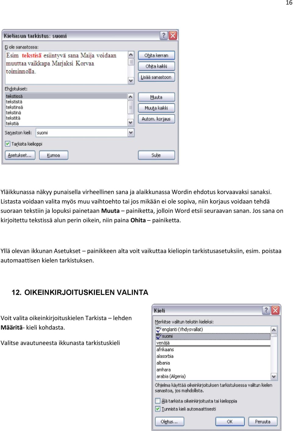 Word etsii seuraavan sanan. Jos sana on kirjoitettu tekstissä alun perin oikein, niin paina Ohita painiketta.