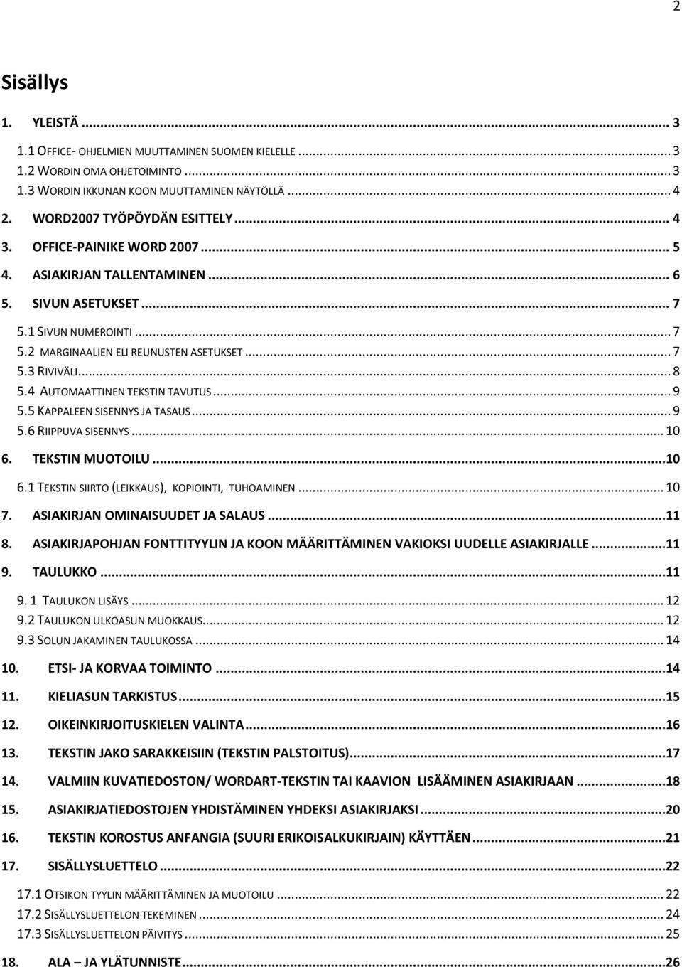 4 AUTOMAATTINEN TEKSTIN TAVUTUS... 9 5.5 KAPPALEEN SISENNYS JA TASAUS... 9 5.6 RIIPPUVA SISENNYS... 10 6. TEKSTIN MUOTOILU...10 6.1 TEKSTIN SIIRTO (LEIKKAUS), KOPIOINTI, TUHOAMINEN... 10 7.