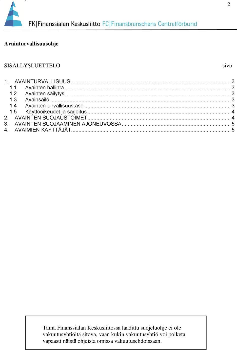 .. 4 3. AVAINTEN SUOJAAMINEN AJONEUVOSSA... 5 4. AVAIMIEN KÄYTTÄJÄT.