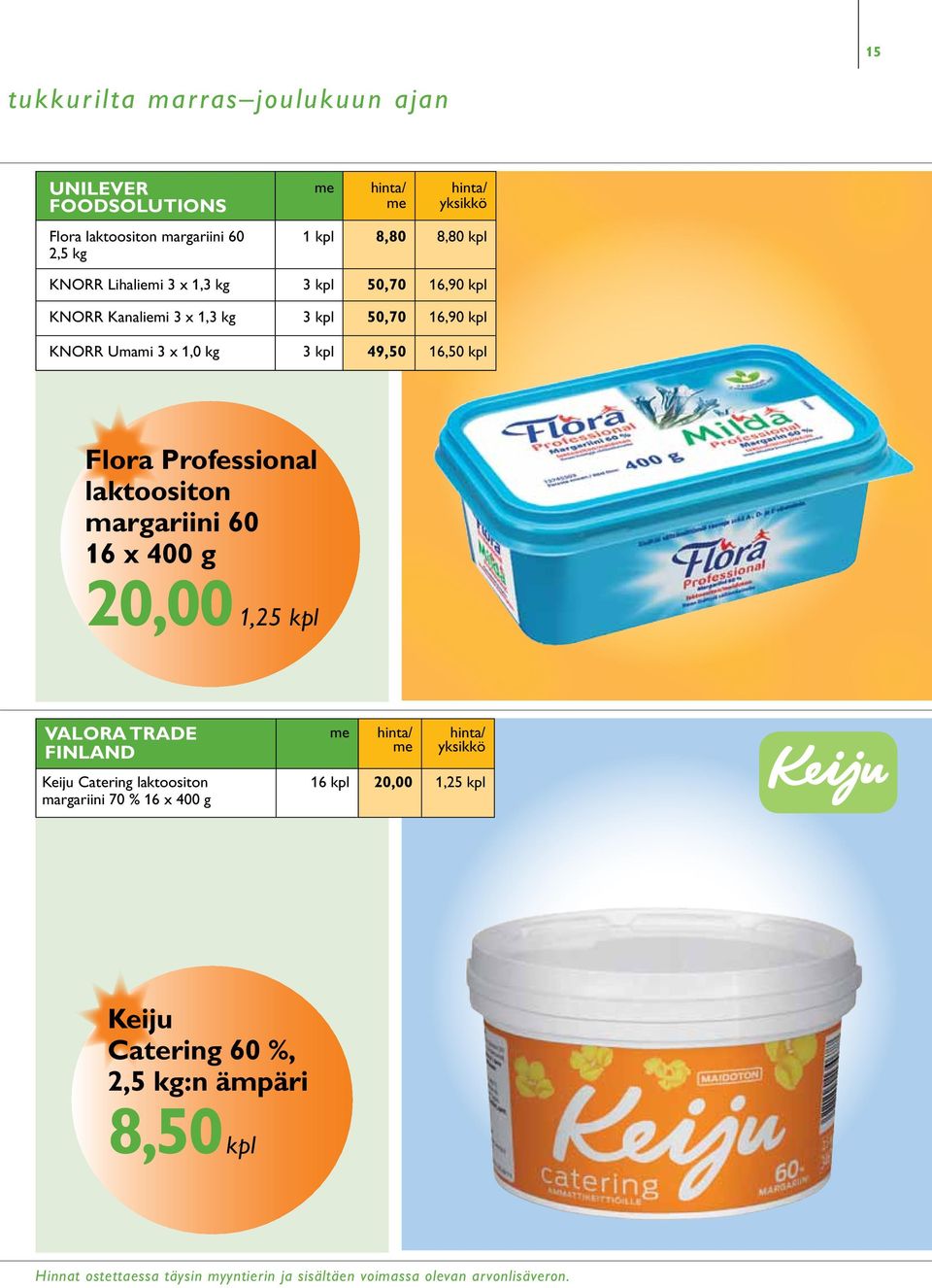 kg 3 kpl 49,50 16,50 kpl Flora Professional laktoositon margariini 60 16 x 400 g 20,00 1,25 kpl VALORA TRADE FINLAND