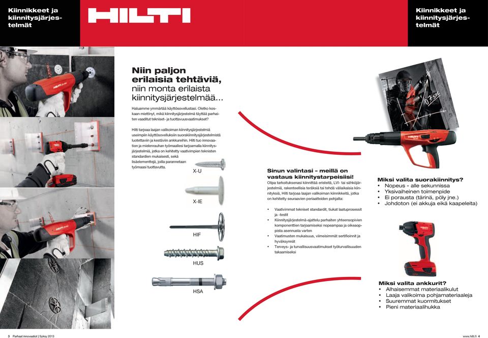 Hilti tarjoaa laajan valikoiman kiinnitysjärjestelmiä useimpiin käyttösovelluksiin suorakiinnitysjärjestelmistä luotettaviin ja kestäviin ankkureihin.