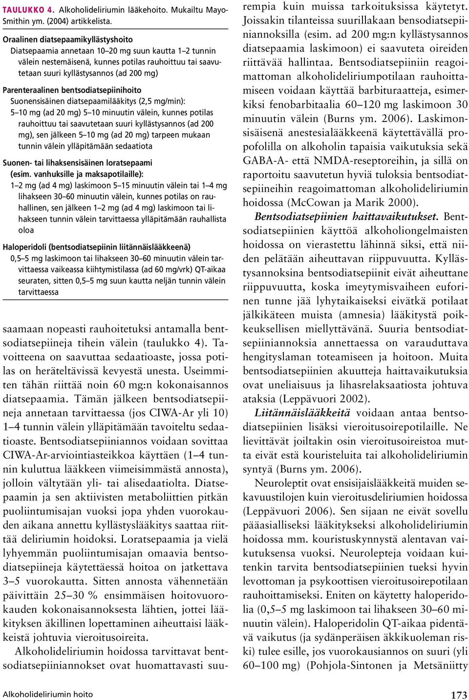 Parenteraalinen bentsodiatsepiinihoito Suonensisäinen diatsepaamilääkitys (2,5 mg/min): 5 10 mg (ad 20 mg) 5 10 minuutin välein, kunnes potilas rauhoittuu tai saavutetaan suuri kyllästysannos (ad 200