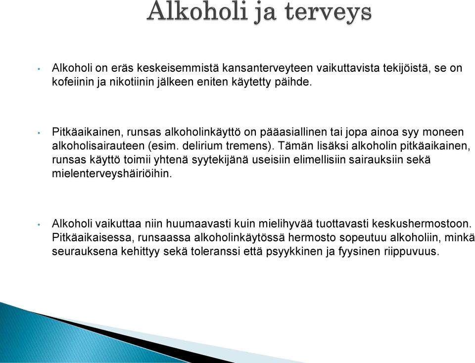Tämän lisäksi alkoholin pitkäaikainen, runsas käyttö toimii yhtenä syytekijänä useisiin elimellisiin sairauksiin sekä mielenterveyshäiriöihin.