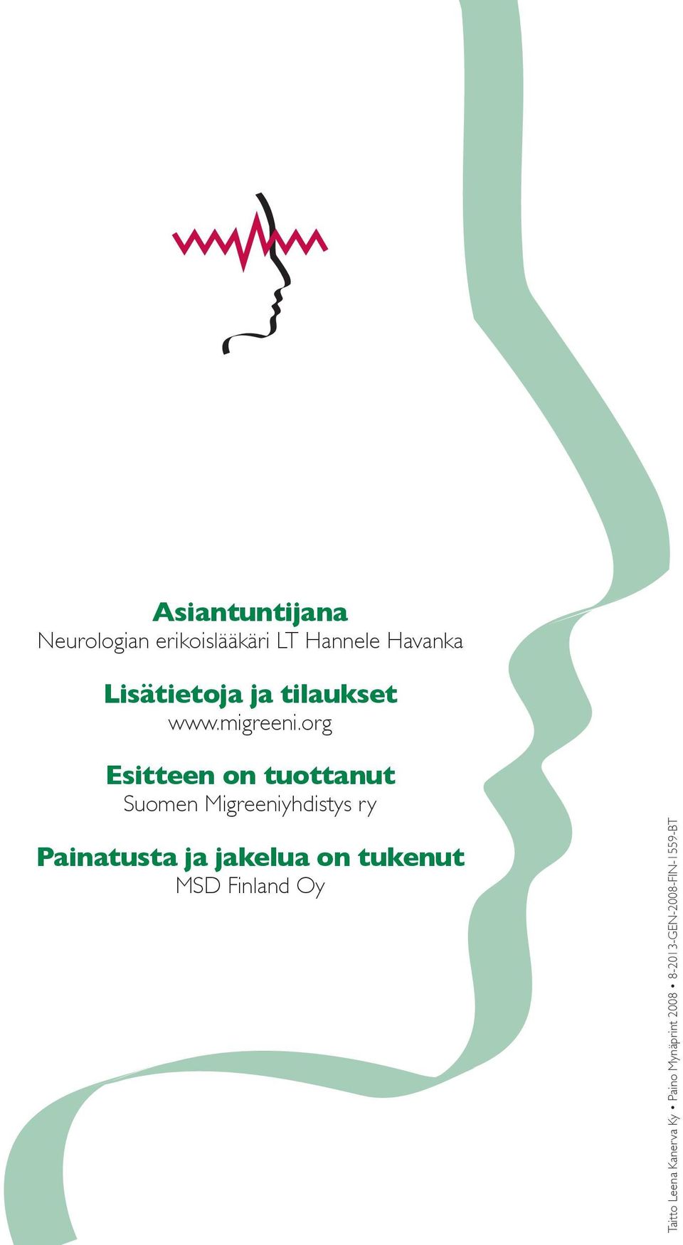 org Esitteen on tuottanut Suomen Migreeniyhdistys ry Painatusta ja