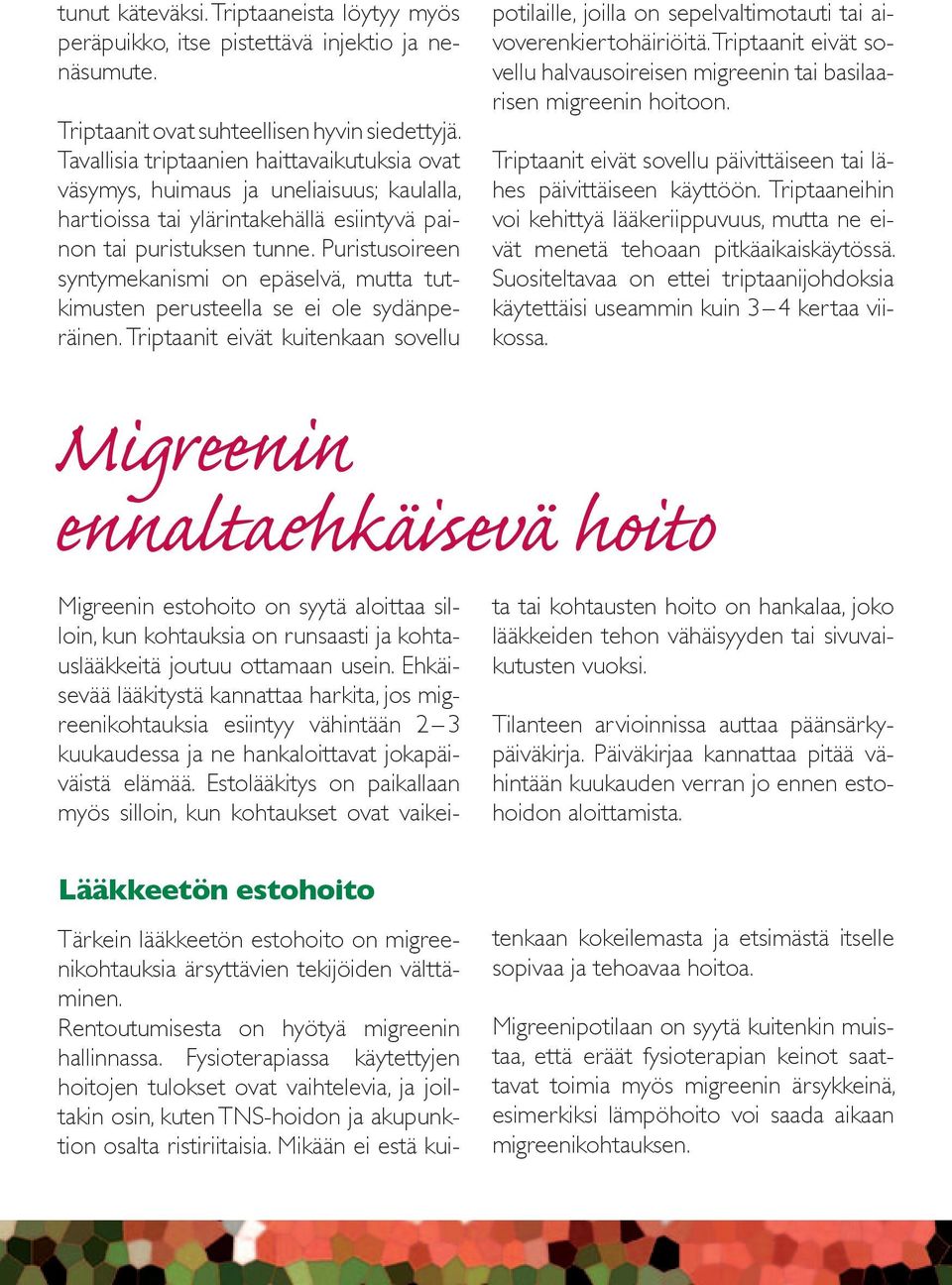 Puristusoireen syntymekanismi on epäselvä, mutta tutkimusten perusteella se ei ole sydänperäinen.