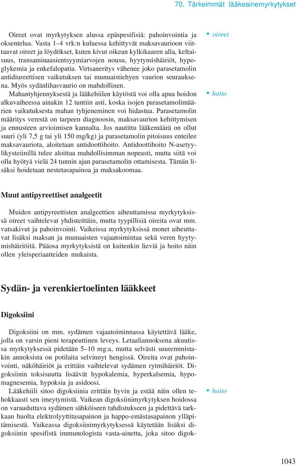 enkefalopatia. Virtsaneritys vähenee joko parasetaolin antidiureettisen vaikutuksen tai unuaistiehyen vaurion seurauksena. Myös sydänlihasvaurio on ahdollinen.