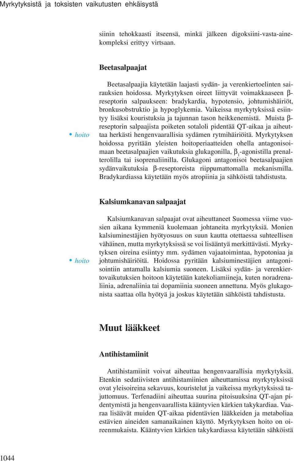 Myrkytyksen oireet liittyvät voiakkaaseen β- reseptorin salpaukseen: bradykardia, hypotensio, johtuishäiriöt, bronkusobstruktio ja hypoglykeia.
