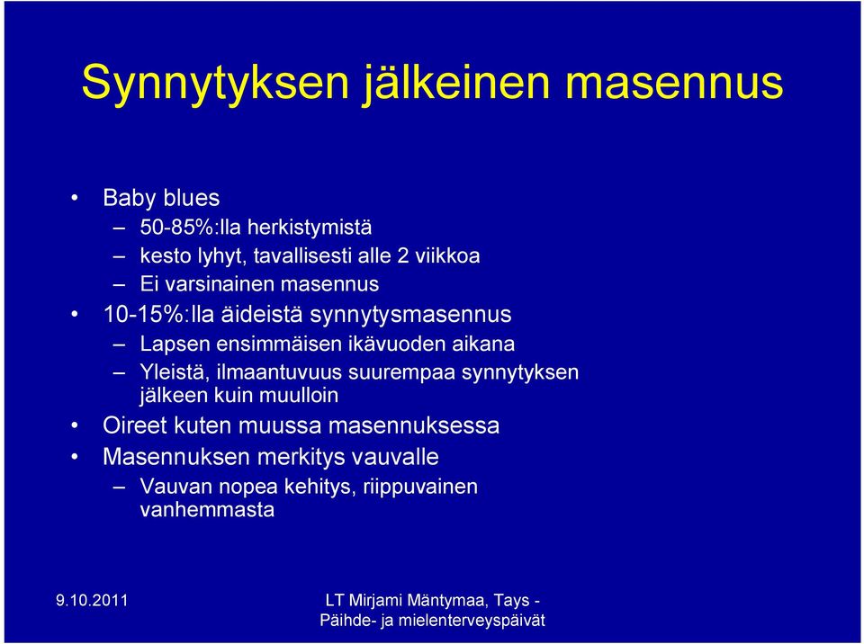 ikävuoden aikana Yleistä, ilmaantuvuus suurempaa synnytyksen jälkeen kuin muulloin Oireet kuten