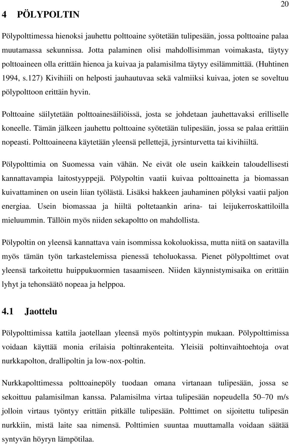 127) Kivihiili on helposti jauhautuvaa sekä valmiiksi kuivaa, joten se soveltuu pölypolttoon erittäin hyvin.