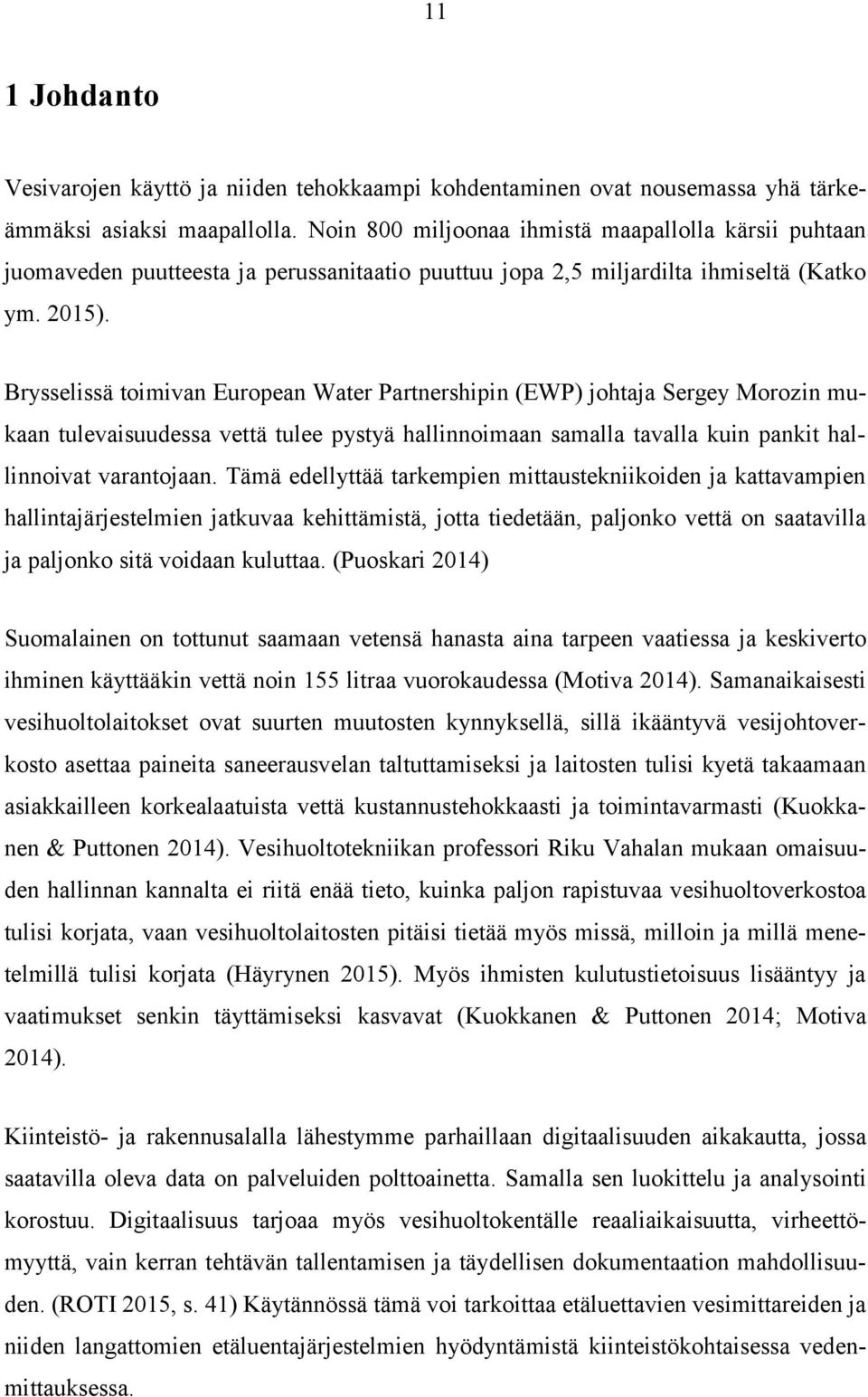 Brysselissä toimivan European Water Partnershipin (EWP) johtaja Sergey Morozin mukaan tulevaisuudessa vettä tulee pystyä hallinnoimaan samalla tavalla kuin pankit hallinnoivat varantojaan.