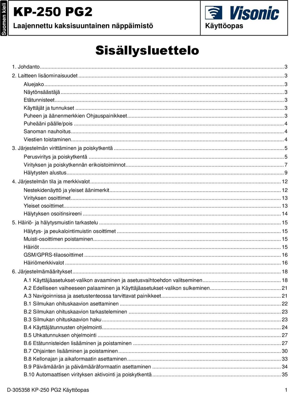 .. 5 Perusviritys ja poiskytkentä... 5 Virityksen ja poiskytkennän erikoistoiminnot... 7 Hälytysten alustus... 9 4. Järjestelmän tila ja merkkivalot... 12 Nestekidenäyttö ja yleiset äänimerkit.