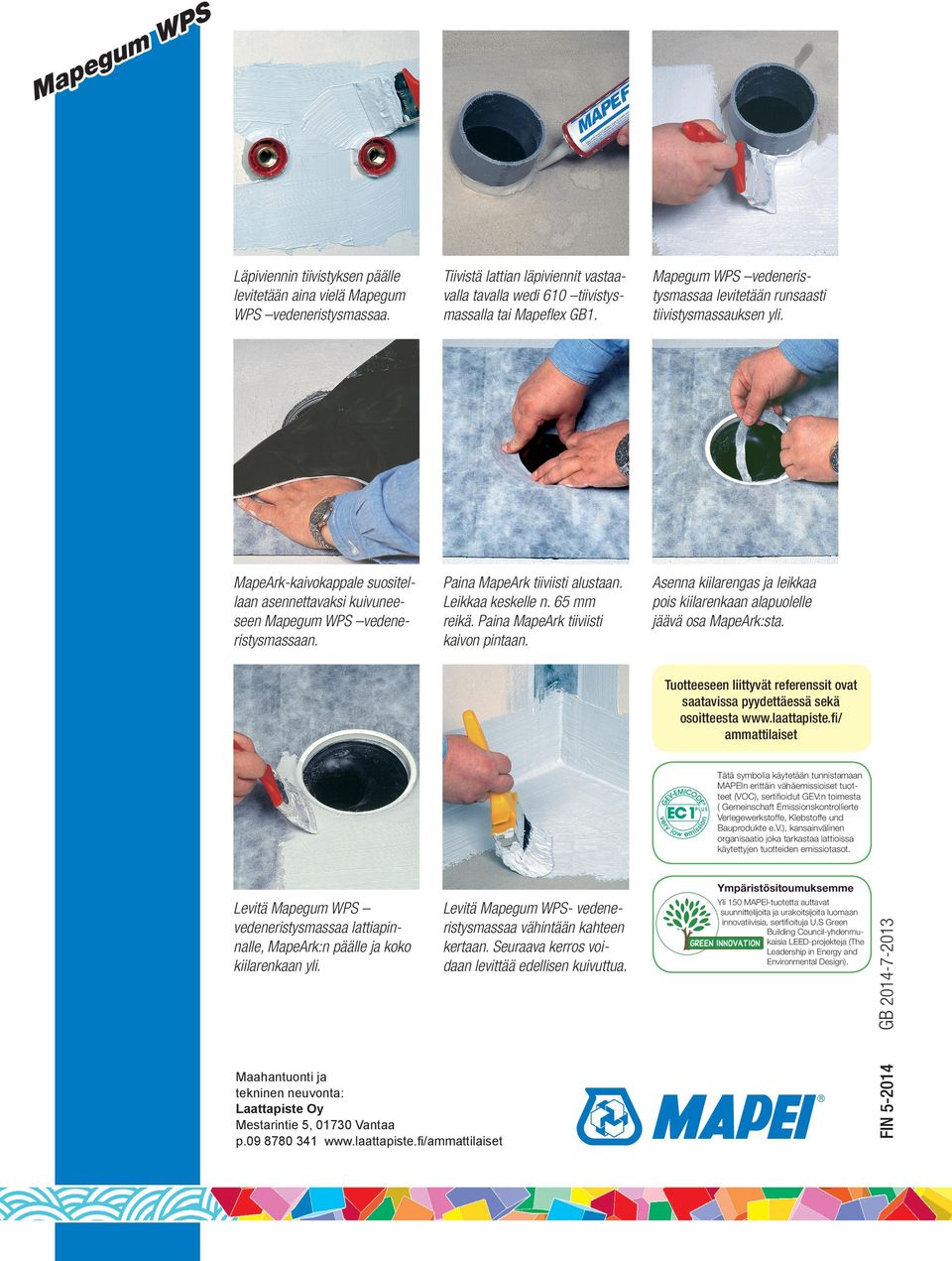 Paina MapeArk tiiviisti alustaan. Leikkaa keskelle n. 65 mm reikä. Paina MapeArk tiiviisti kaivon pintaan. Asenna kiilarengas ja leikkaa pois kiilarenkaan alapuolelle jäävä osa MapeArk:sta.