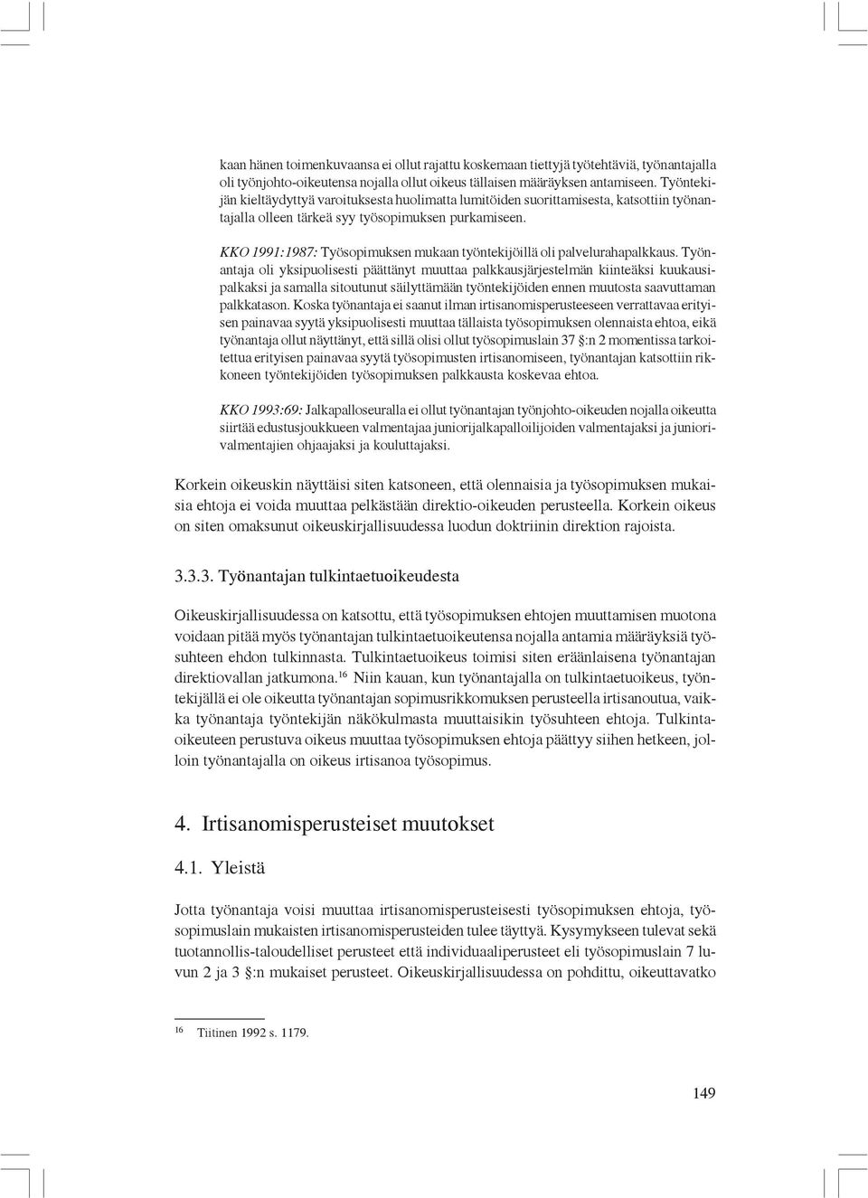 KKO 1991:1987: Työsopimuksen mukaan työntekijöillä oli palvelurahapalkkaus.