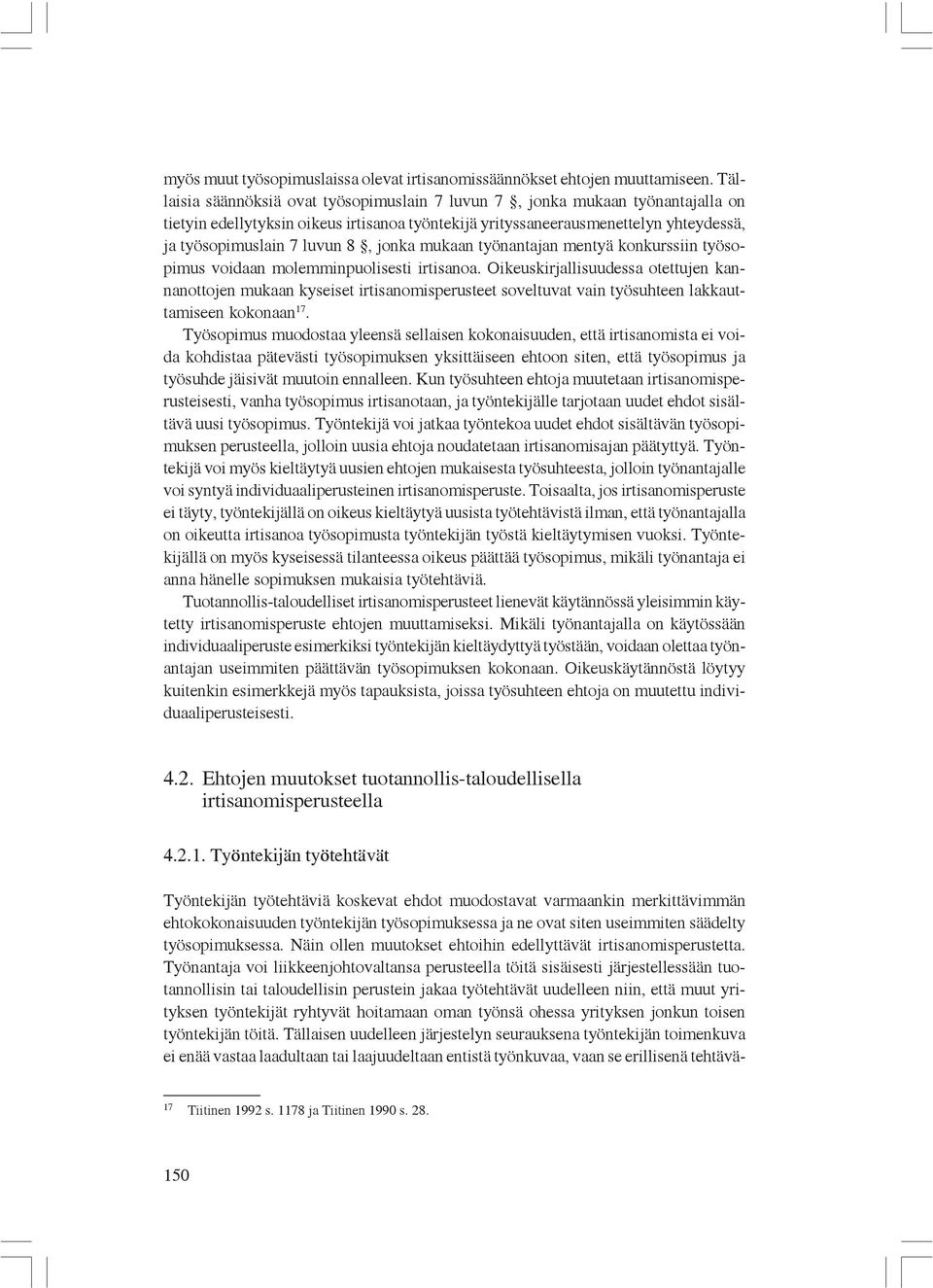 jonka mukaan työnantajan mentyä konkurssiin työsopimus voidaan molemminpuolisesti irtisanoa.