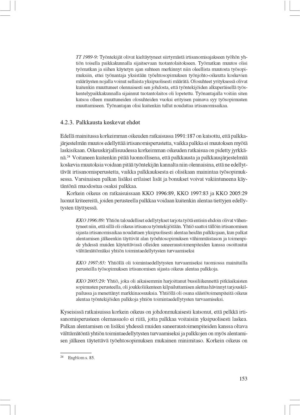 määräysten nojalla voinut sellaista yksipuolisesti määrätä.