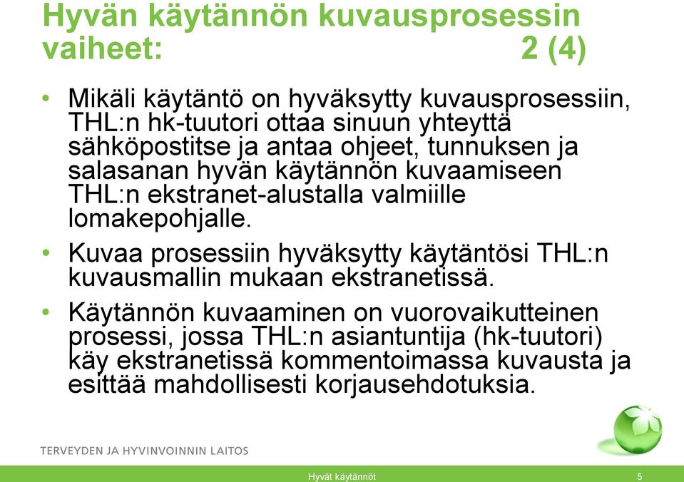 Kuvaa prosessiin hyväksytty käytäntösi THL:n kuvausmallin mukaan ekstranetissä.