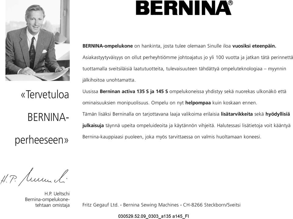 «Tervetuloa BERNINAperheeseen» jälkihoitoa unohtamatta. Uusissa Berninan activa 135 S ja 145 S ompelukoneissa yhdistyy sekä nuorekas ulkonäkö että ominaisuuksien monipuolisuus.