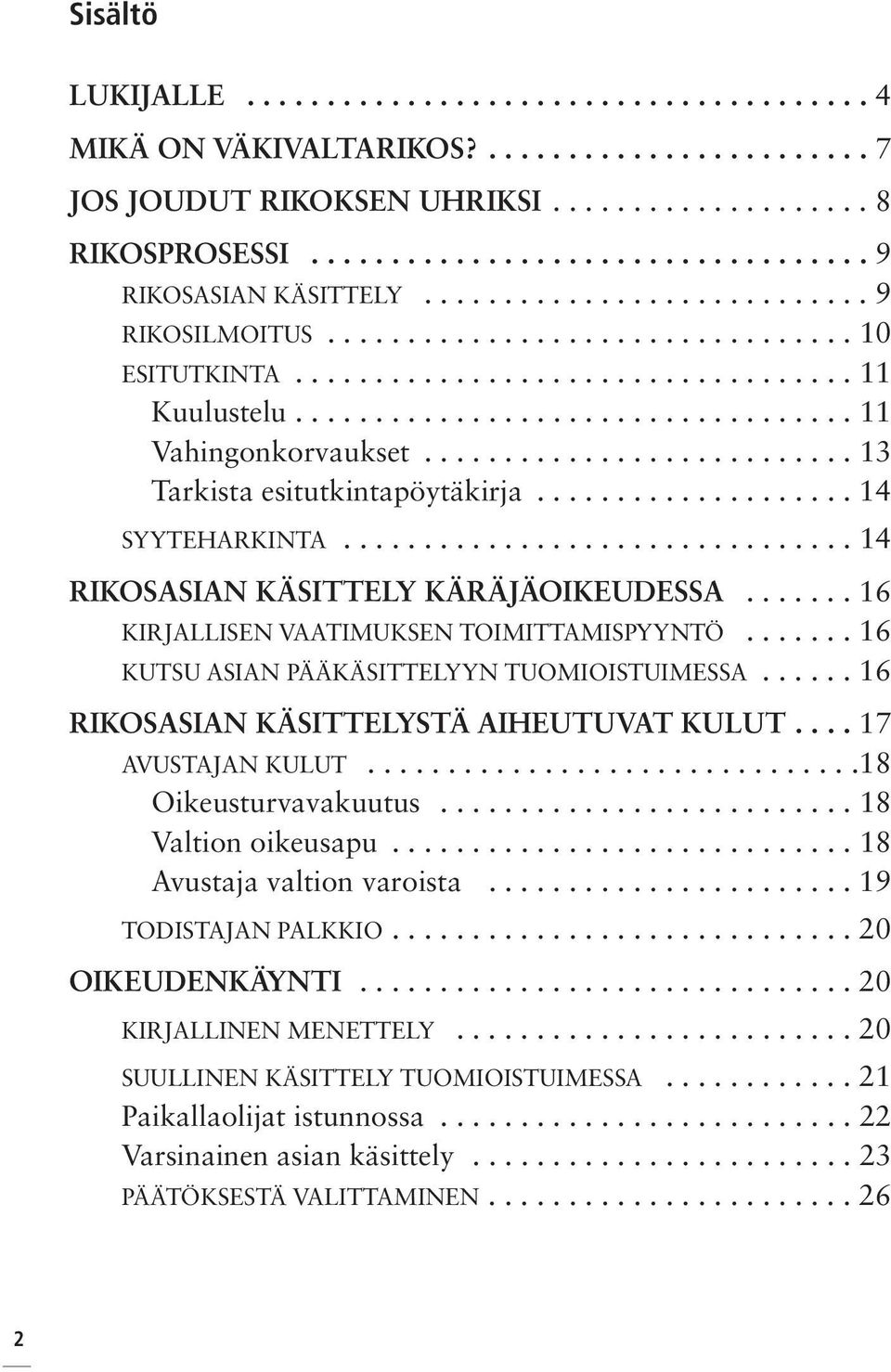 .......................... 13 Tarkista esitutkintapöytäkirja.................... 14 SYYTEHARKINTA................................ 14 RIKOSASIAN KÄSITTELY KÄRÄJÄOIKEUDESSA.