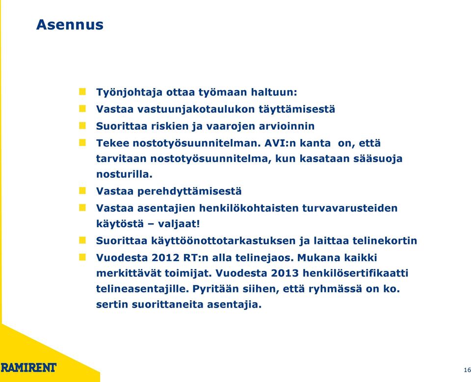 Vastaa perehdyttämisestä Vastaa asentajien henkilökohtaisten turvavarusteiden käytöstä valjaat!