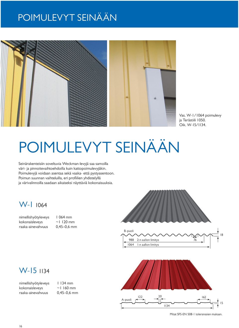 Poimulevyjä voidaan asentaa sekä vaaka- että pystyasentoon.