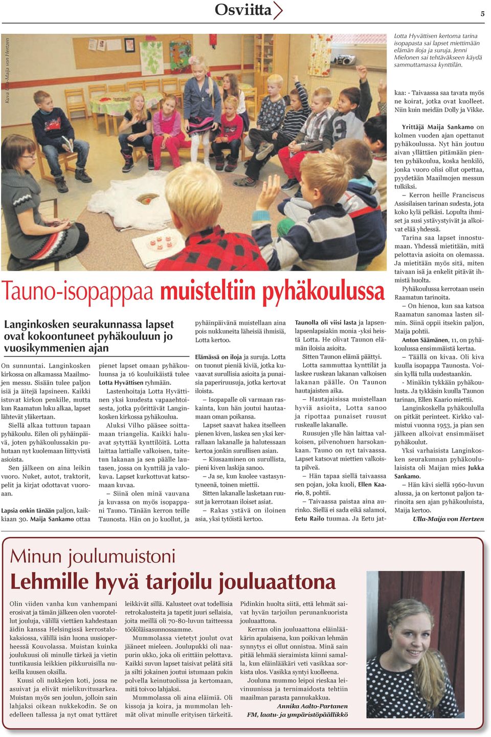Siellä alkaa tuttuun tapaan pyhäkoulu. Eilen oli pyhäinpäivä, joten pyhäkoulussakin puhutaan nyt kuolemaan liittyvistä asioista. Sen jälkeen on aina leikin vuoro.