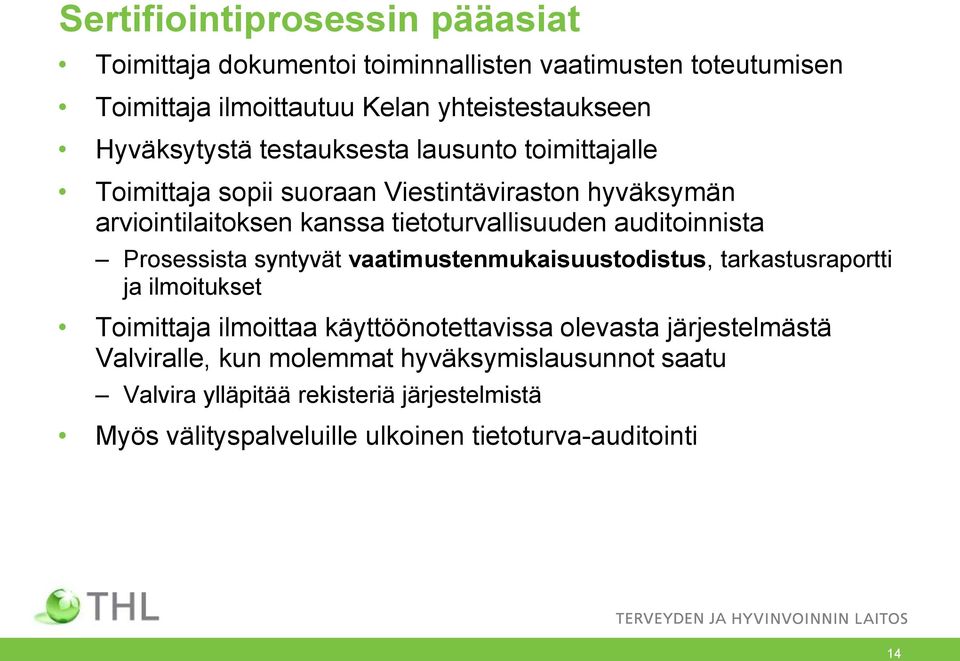 auditoinnista Prosessista syntyvät vaatimustenmukaisuustodistus, tarkastusraportti ja ilmoitukset Toimittaja ilmoittaa käyttöönotettavissa olevasta