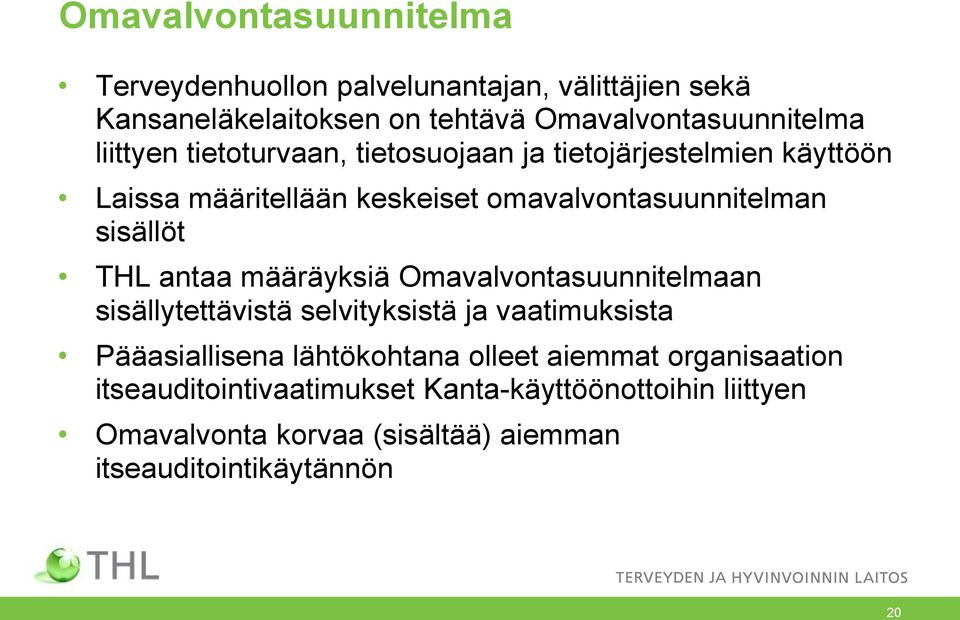 antaa määräyksiä Omavalvontasuunnitelmaan sisällytettävistä selvityksistä ja vaatimuksista Pääasiallisena lähtökohtana olleet aiemmat