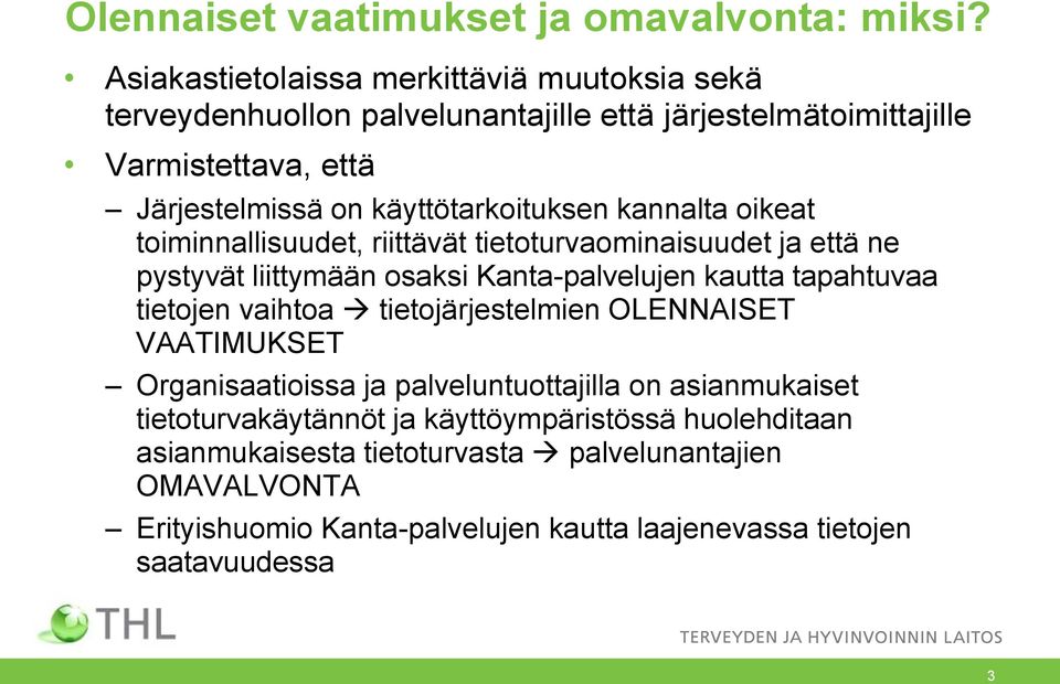 käyttötarkoituksen kannalta oikeat toiminnallisuudet, riittävät tietoturvaominaisuudet ja että ne pystyvät liittymään osaksi Kanta-palvelujen kautta tapahtuvaa