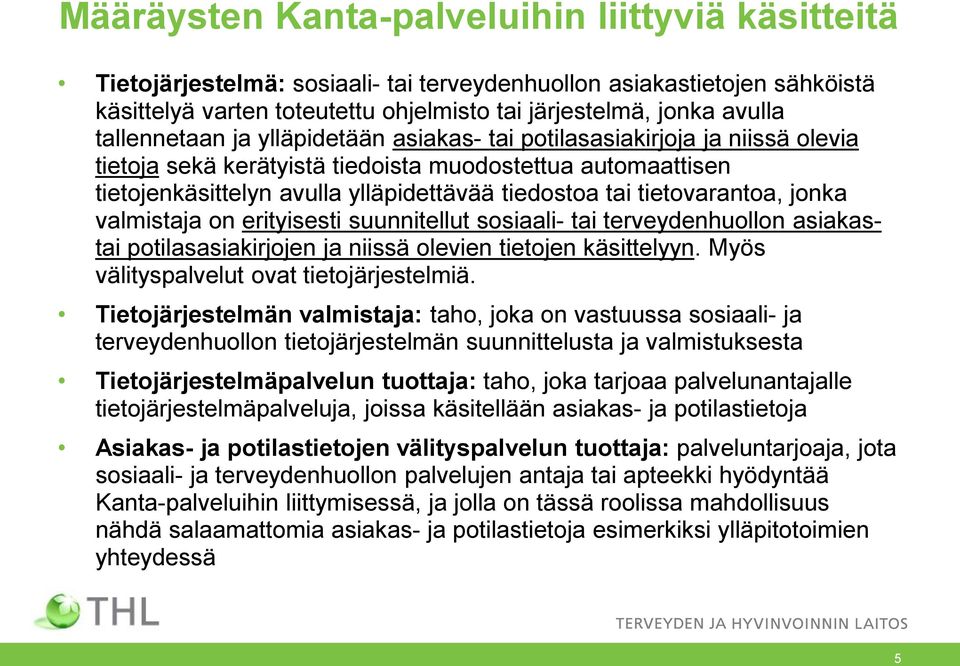 tietovarantoa, jonka valmistaja on erityisesti suunnitellut sosiaali- tai terveydenhuollon asiakastai potilasasiakirjojen ja niissä olevien tietojen käsittelyyn.