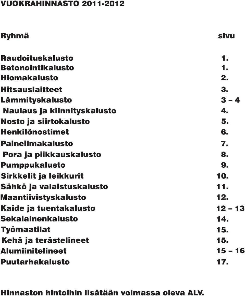 8. Pumppukalusto Sirkkelit ja leikkurit 9. 10. Sähkö ja valaistuskalusto 11. Maantiivistyskalusto 12.