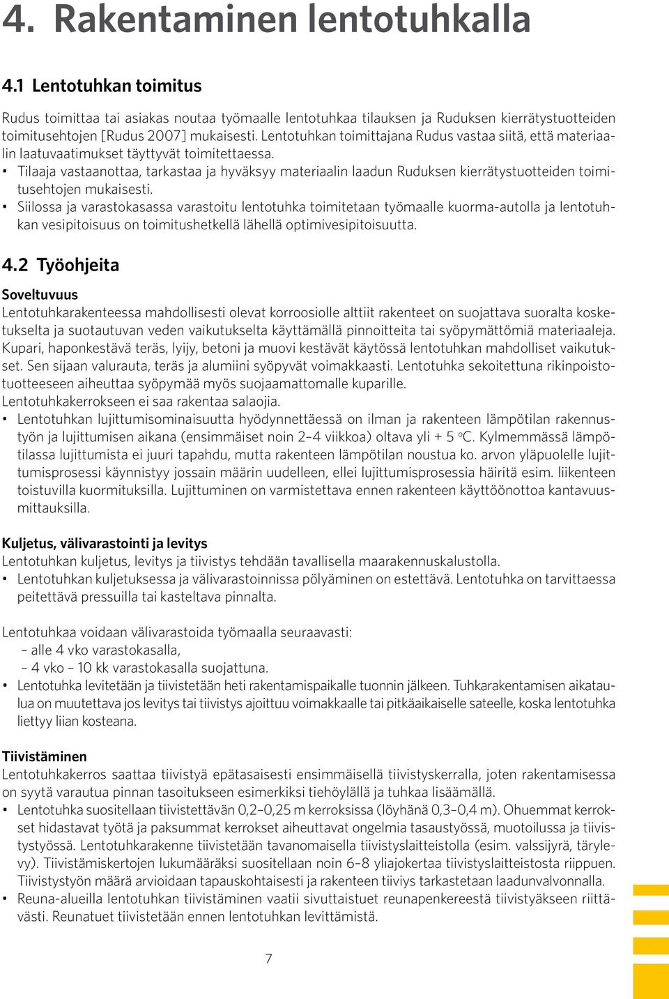 Tilaaja vastaanottaa, tarkastaa ja hyväksyy materiaalin laadun Ruduksen kierrätystuotteiden toimitusehtojen mukaisesti.